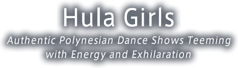 Hula Girls Authentic Polynesian Dance Shows Teeming with Energy and Exhilaration