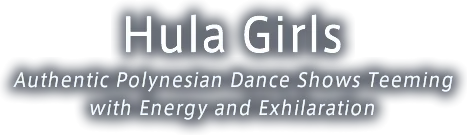 Hula Girls Authentic Polynesian Dance Shows Teeming with Energy and Exhilaration